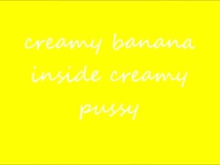 Ginger Paris Creamy Banana in Creamy Pussy Must Watch